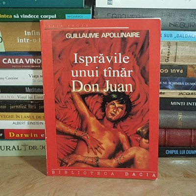 GUILLAUME APOLLINAIRE - ISPRAVILE UNUI TANAR DON JUAN , 2002 * foto