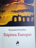 KRZYSZTOF KOEHLER - RĂPIREA EUROPEI - Carte Poezie Beletristica, 133 pagini, Tracus Arte