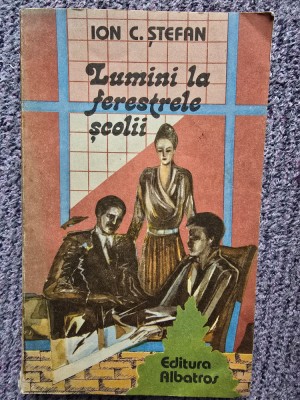 Lumini la ferestrele școlii - Ion C. Ștefan, 1989, 304 pag, stare buna foto