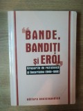 BANDE, BANDITI SI EROI. GRUPURI DE REZISTENTA SI SECURITATEA (1948-1968). DOCUMENTE 2003