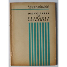 DEZVOLTAREA SI PREDAREA PEDAGOGIEI , CAIETELE COLOCVIULUI , 1972
