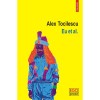 Eu et al. - Alex Tocilescu, Polirom, 2017, Literatura Romana, Realism Literar, Roman, Coperta Brosata, 224 pagini