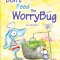 Don't Feed The WorryBug