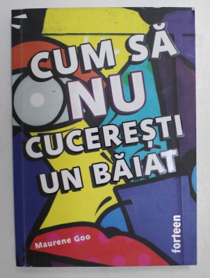 CUM SA NU CUCERESTI UN BAIAT de MAURENE GOO , 2020 foto