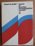 Teoria si practica investigatiilor sociale 2 volume/ Henri H. Stahl