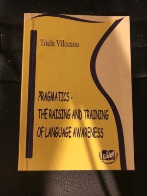 Pragmatics - the raising and training of language awareness / Titela Vilceanu foto