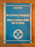DIN ACTIVITATEA DESFASURATA DE MEDICII VETERINARI ROMANI PANA IN PREZENT de IOAN STANCU , 2005