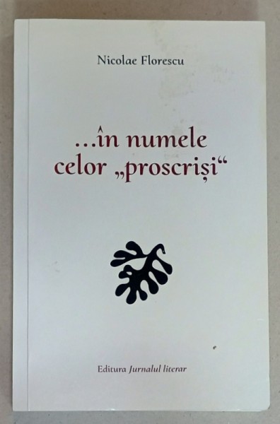 ...IN NUMELE CELOR &#039; PROSCRISI &#039; de NICOLAE FLORESCU , 2021
