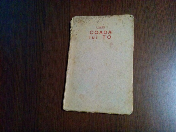 COADA lui TO - I. Ludo - Institutul de Arte Grafice Carol Gobl, 1918, 75 p.