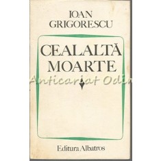 Cealalta Moarte - Ioan Grigorescu