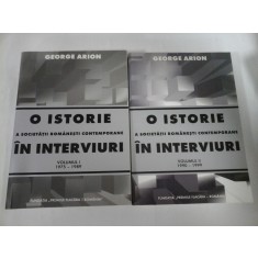 O ISTORIE A SOCIETATII ROMANESTI CONTEMPORANE IN INTERVIURI vol1 si vol2 - Gerge ARION (dedicatie si autograful autorului)
