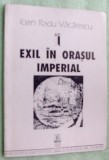 Cumpara ieftin IOAN RADU VACARESCU-EXIL IN ORASUL IMPERIAL(VERSURI debut&#039;92/dedicatie-autograf)