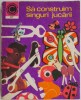 Sa construim singuri jucarii si alte obiecte utile &ndash; Silviu Sorin Trusca (coperta putin uzata)