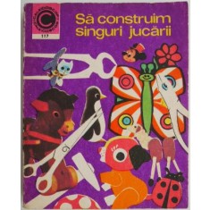 Sa construim singuri jucarii si alte obiecte utile &ndash; Silviu Sorin Trusca (coperta putin uzata)