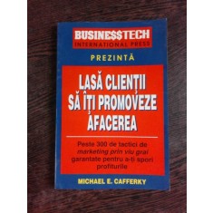 Lasa Clientii Sa Iti Promoveze Afacerea - Michael E. Cafferky