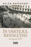 In vartejul revolutiei. Petrograd 1917/Helen Rappaport