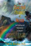 The Sacred Power of Huna: Spirituality and Shamanism in Hawai&#039;i