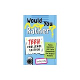 Would You Rather? Teen Challenge Edition: Funny Questions &amp; Lively Competition for Original Thinkers