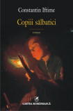 Copiii sălbatici - Paperback brosat - Constantin Iftime - Cartea Rom&acirc;nească