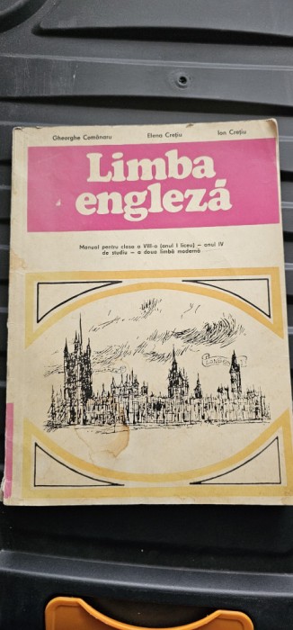 LIMBA ENGLEZA CLASA A VIII A , ANUL I LICEU , ANUL IV DE STUDIU , A DOUA LIMBA MODERNA, GHEORGHE COMANARU, ION CRETIU