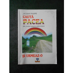 JACQUES PHILIPPE - CAUTA PACEA SI URMEAZ-O