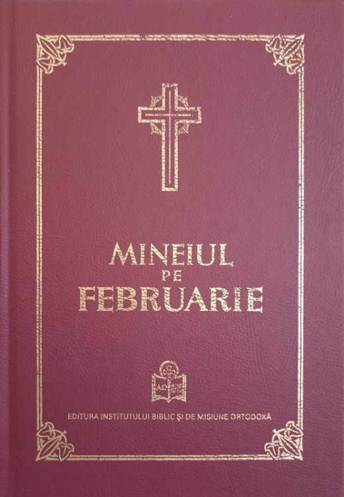 MINEIUL PE FEBRUARIE-PUBLICAT IN ZILELE PASTORIEI PREAFERICITULUI PARINTE DANIEL, PATRIARHUL BOR, CU APROBA-251338