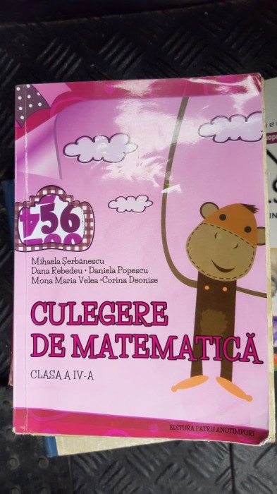 CULEGERE DE MATEMATICA CLASA A IV A SERBANESCU , POPESCU , DEONISE