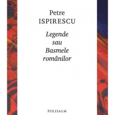 Legende sau basmele romanilor - Petre Ispirescu (Polisalm)