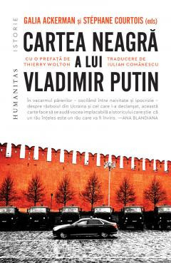 Cartea Neagra A Lui Vladimir Putin, Galia Ackerman, Stephane Courtois - Editura Humanitas