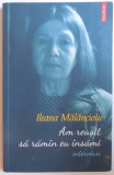 AM REUSIT SA RAMAN EU INSAMI - INTERVIURI de ILEANA MALANCIOIU , 2016