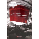 DE CE NU DISPARE TEATRUL? ARTA DRAMATICA INTRE DISLOCARE SI CONSOLIDARE-EUGEN PASAREANU-266575