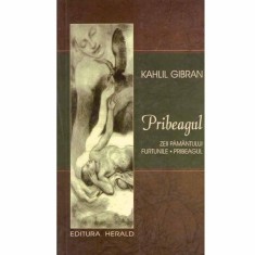 Kahlil Gibran - Pribeagul. Zeii pamantului, Furtunile, Pribeagul -