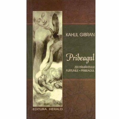 Kahlil Gibran - Pribeagul. Zeii pamantului, Furtunile, Pribeagul - foto