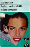 Adio, adorabila mincinoasa Daphne Clair Editura Alcris Colectie El si Ea 1995 Carte Literatura Straina