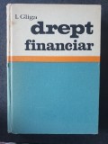 DREPT FINANCIAR - Gliga, 1975, 350 pag, cartonata. stare f buna