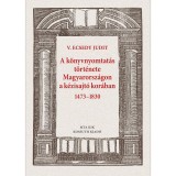 A k&ouml;nyvnyomtat&aacute;s t&ouml;rt&eacute;nete Magyarorsz&aacute;gon a k&eacute;zisajt&oacute; kor&aacute;ban 1473&ndash;1830 - V. Ecsedy Judit
