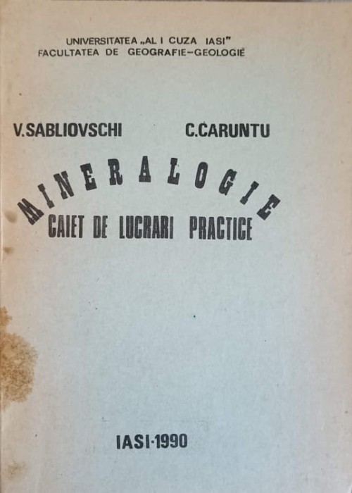 MINERALOGIE. CAIET DE LUCRARI PRACTICE-V. SABLIOVSCHI, C. CARUNTU-240407