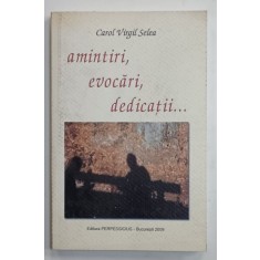 AMINTIRI , EVOCARI , DEDICATII ....de CAROL VIRGIL SELEA , 2009