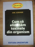 Cum sa eliminam toxinele din organism- Jane Scrivner