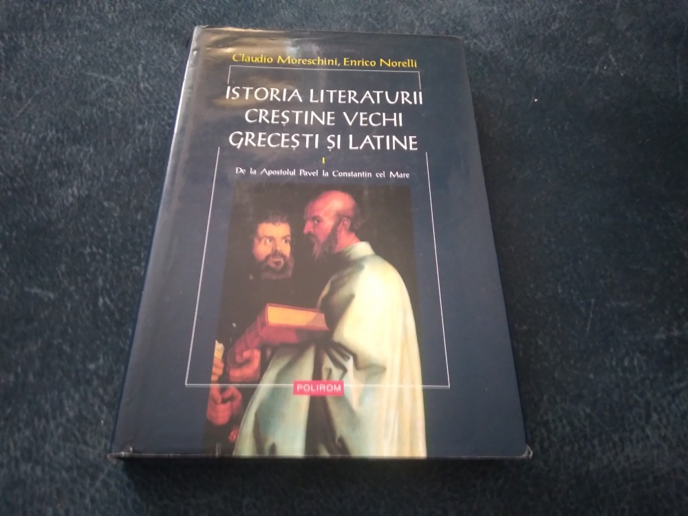 CLAUDIO MORESCHINI ISTORIA LITERATURII CRESTINE VECHI GRECESTI SI