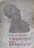 Tinerețea lui Br&acirc;ncuși - V.G. Paleolog, 1966, Editura Tineretului, Albume Arta, Biografic