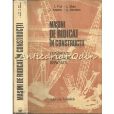 Masini De Ridicat In Constructii - I. Vita, l. Sirbu, T. Nuteanu