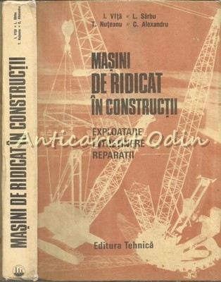 Masini De Ridicat In Constructii - I. Vita, l. Sirbu, T. Nuteanu foto