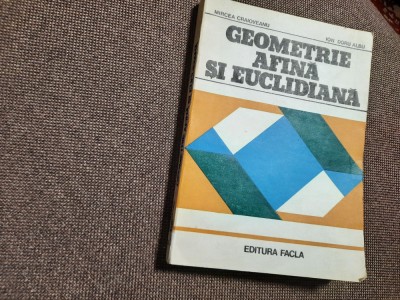 GEOMETRIE AFINA SI EUCLIDIANA MIRCEA CRAIOVEANU,ION DORU ALBU RF19/3 foto