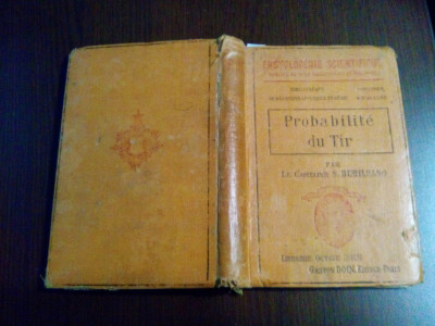 PROBABILITE DU TIR - Theorie &amp;amp; Application au Tir de L`Infanterie &amp;amp; de L`Artillerie - S. Burileano (Capitaine d`Artillerie) -1911, 258 p. cu 60 figuri foto