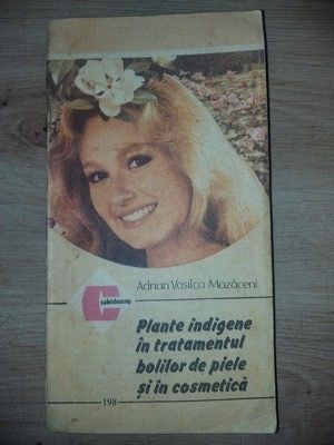 Plante indigene in tratamentul bolilor de piele si in cosmetica- Adrian Vasilica Mozaceni foto