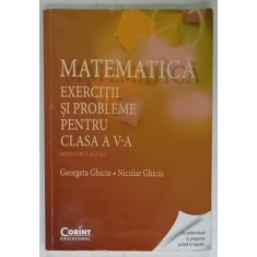 MATEMATICA , EXERCITII SI PROBLEME PENTRU CLASA A V-A , SEMESTRUL II de GEORGETA GHICIU si NICULAE GHICIU , 2015, PREZINTA URME DE UZURA