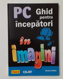 Michael Miller - PC Ghid Pentru Incepatori In Imagini (NECITITA)