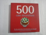 500 CAKE DECORATIONS - AMANDA RAWLINS &amp; CAROLINE DEASY