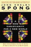 A New Christianity for a New World: Why Traditional Faith Is Dying &amp; How a New Faith Is Being Born
